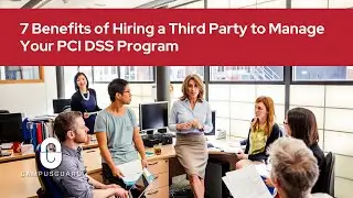 7 Benefits of Hiring a Third Party to Manage Your PCI DSS Program