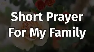 A Powerful Prayer for My Family | Place Your Family in God’s Hands