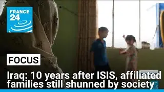 Iraq: 10 years after ISIS, affiliated families still shunned by society &bull; FRANCE 24 English