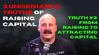 3 Undeniable Truths of Raising Capital | Truth #3: From Raising to Attracting Capital