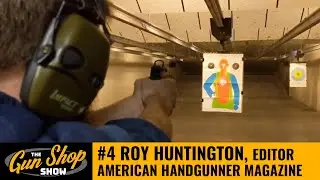 The Gun Shop Show #4 - American Handgunner&rsquo;s Roy Huntington
