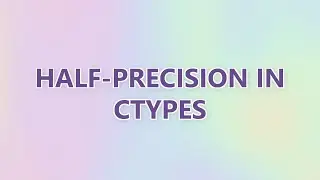 Half-precision in ctypes