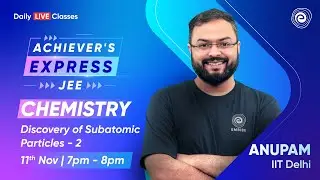 Discovery of Subatomic Particles-2 for JEE Main | Structure of Atom | Anupam Gupta IIT Delhi