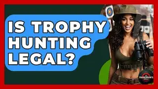 Is Trophy Hunting Legal? - The Marksman's Journal