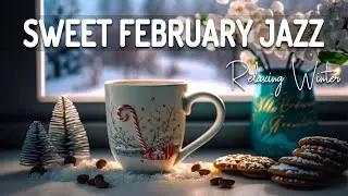 Sweet February Jazz ☕ Smooth February Jazz and Delicate Winter Bossa Nova Music for Stress Relief