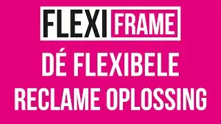 Flexiframe, d&eacute; flexibele reclame oplossing