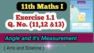 Class 11th Math Part 1 Exercise 1.1 Q No 11,12 & 13 | Angle and its Measurement