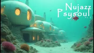 Underwatercity Pt.3  Psychedelic NuJazz Psysoul for Deep Focus & Dreamy Vibes