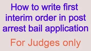 Post Arrest Bail interim order | how to write | Judges and Lawyers