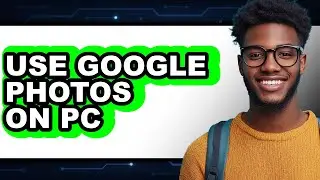 How to Use Google Photos on Pc - Step by Step
