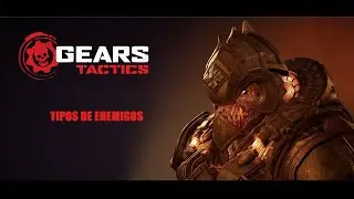 Tipos de Enemigos en Gears Tactics