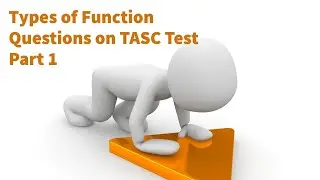 TYPES OF FUNCTION QUESTIONS ON THE TASC TEST PART 1