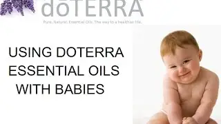 USING DOTERRA ESSENTIAL OILS WITH BABIES