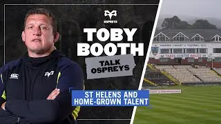 TALK OSPREYS: Toby Booth on St Helens and Home-Grown Talent