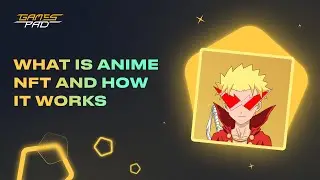 What Is #Anime #NFT and How It Works | #GamesPad Academy