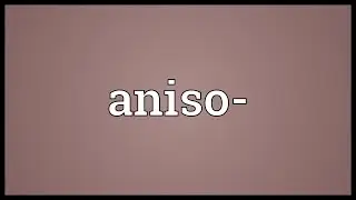 Aniso- Meaning