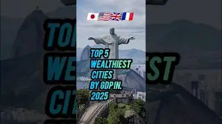 Top 5 Wealthiest Cities by GDP in 2025