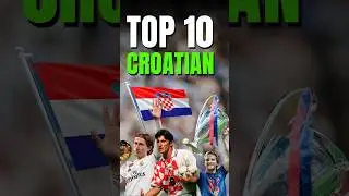 Top 10 Greatest Croatian Footballers of All Time 🇭🇷✨