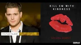 Haven't Killed You With Kindness Yet - Selena Gomez vs. Michael Buble (Mashup)
