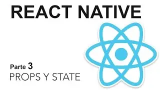 React Native - Parte 3: Props y State
