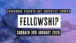Fellowship | Sabbath 3rd January 2026 | Chaguanas Seventh-day Adventist Church