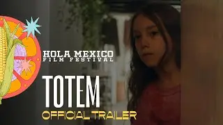 Totem | Official Movie Trailer | Hola Mexico Film Festival 2024