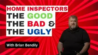 Home Inspectors: The Good, The Bad & The Ugly
