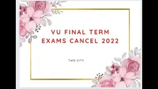 Latest news for vu final term exams 2022|| vu cancel two city exams|| Final Term 2022 Cancel