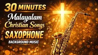 30 Minutes | Malayalam Christian Songs | Saxophone | Background Music