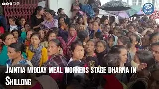 Jaintia midday meal workers stage dharna in Shillong