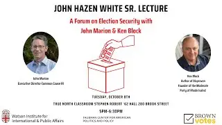 John Hazen White Sr. Lecture: A Forum on Election Security with Ken Block & John Marion