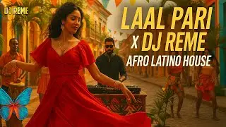 Laal Pari x Afro Latin House Mashup x DJ Reme