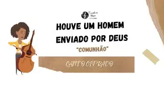 Houve um homem enviado por Deus - Canto de Comunh&atilde;o Cifrado
