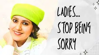Lady Stop Being Sorry | Ancient Wisdom for Modern Women