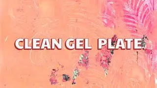 How To Clean The Gel Plate (Creatively)