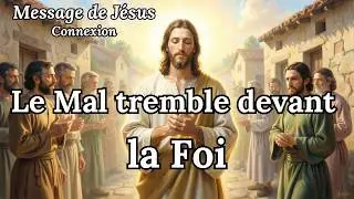 479-Message de Jésus : Le Mal tremble devant la Foi - Connexion