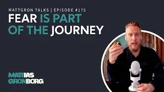 Fear is Part of the Journey to Achieve Anything in Life | MattGron Talks #175
