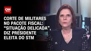 Corte de militares no pacote fiscal: “situação delicada”, diz presidente eleita do STM  | CNN 360°