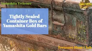 Tightly Sealed Container Box of Yamashita Gold Bars