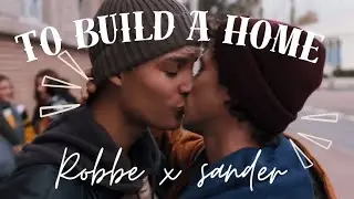 Robbe x Sander || To build a home
