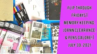 FLIP THROUGH FRIDAYS | MORE MEMORY KEEPING, JOANN CLEARANCE, &  PENS GALORE! | JULY 30, 2021