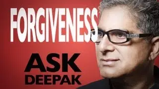 How Does Forgiveness Heal? Ask Deepak Chopra!
