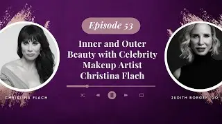 EP 53 Inner and Outer Beauty with Celebrity Makeup Artist Christina Flach