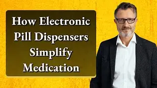 How Electronic Pill Dispensers Simplify Medication