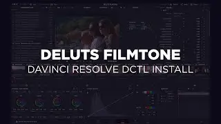 DELUTS | DAVINCI RESOLVE STUDIO DCTL | FILMTONE GUIDE