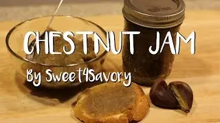 |Sweet4Savory| Chestnut Jam