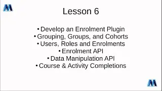 Lesson 6: Enrolment Plugins - Groups, Users, Roles, Data Manipulation API and Completions