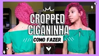 COMO FAZER CROPPED CIGANINHA - Passo a passo completo!