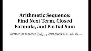 Arithmetic Sequence: Find Next Term, Closed Formula, and Partial Sum