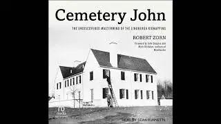 Cemetery John: The Undiscovered Mastermind Behind the Lindbergh Kidnapping by Robert Zorn